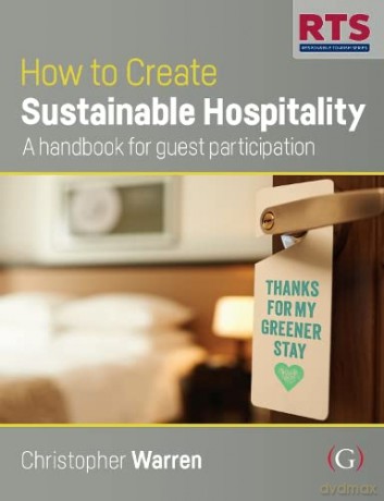 How to Create Sustainable Hospitality: A handbook for guest participation - Christopher Warren [KSIĄŻKA]