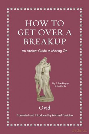 How to Get Over a Breakup: An Ancient Guide to Moving On (Ancient Wisdom for Modern Readers) - Ovid [KSIĄŻKA]