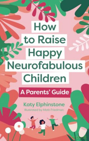 How to Raise Happy Neurofabulous Children: A Parents' Guide - Katy Elphinstone [KSIĄŻKA]