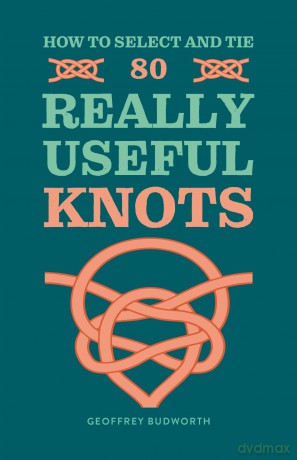 How to Select and Tie 80 Really Useful Knots - Geoffrey Budworth [KSIĄŻKA]