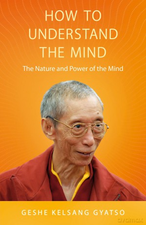 How to Understand the Mind: The Nature and Power of the Mind - G K Gyatso [KSIĄŻKA]