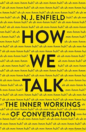 How We Talk: The Inner Workings of Conversation - Nj Enfield [KSIĄŻKA]
