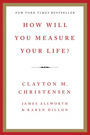 How Will You Measure Your Life - Clayton Christensen [KSIĄŻKA]