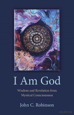 I Am God: Wisdom and Revelation from Mystical Consciousness - John C Robinson [KSIĄŻKA]