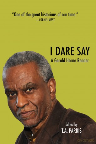 I Dare Say: A Gerald Horne Reader - Gerald Horne [KSIĄŻKA]