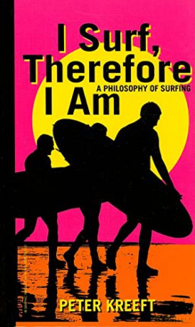 I Surf, Therefore I Am - A Philosophy of Surfing - Peter Kreeft [KSIĄŻKA]