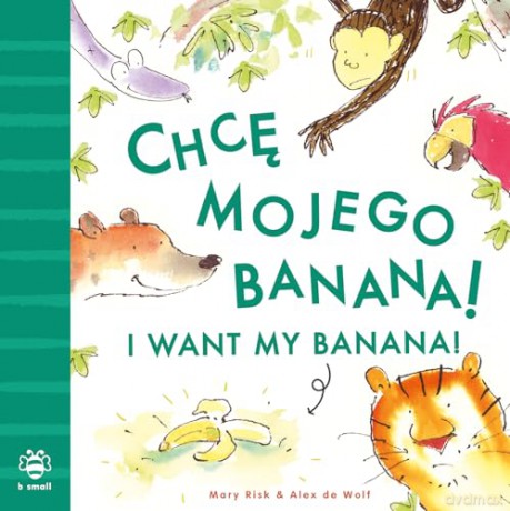 I Want My Banana: Polish: Bilingual Edition (Bilingual Stories) - Mary Risk [KSIĄŻKA]