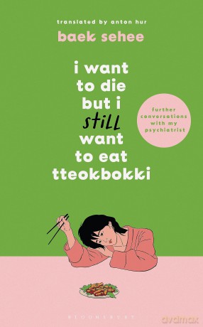 I Want to Die but I Still Want to Eat Tteokbokki: further conversations with my psychiatrist. Sequel to the Sunday Times and International bestselling Korean therapy memoir - Baek Sehee [KSIĄŻKA]
