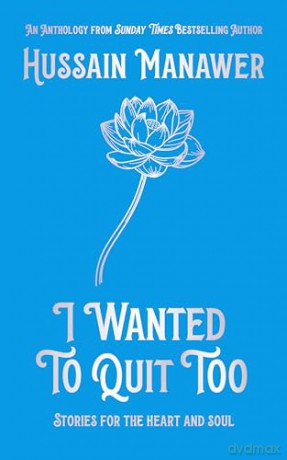 I Wanted to Quit Too: Stories For The Heart And Soul - Hussain Manawer [KSIĄŻKA]