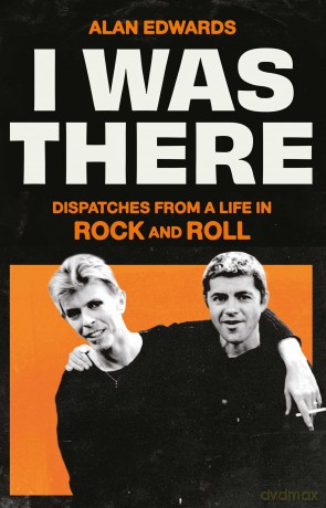 I Was There: Dispatches from a Life in Rock and Roll - Alan Edwards [KSIĄŻKA]