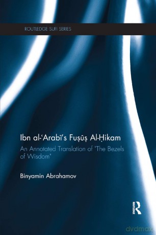 Ibn Al-Arabi's Fusus Al-Hikam: An Annotated Translation of "The Bezels of Wisdom" (Routledge Sufi Series) - Binyamin Abrahamov [KSIĄŻKA]
