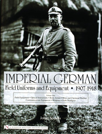 Imperial German Field Uniforms and Equipment 1907 - 1918: v. 1: Volume I: Field Equipment, Optical Instruments, Body Armor, Mine and Chemical Warfare, Communications Equipment, Weapons, Cloth Headgear - Johan Sommers [KSIĄŻKA]