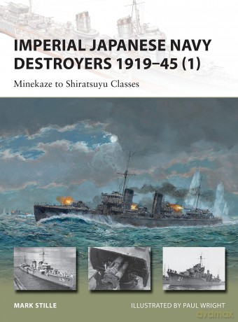 Imperial Japanese Navy Destroyers 1919-45 (1): Minekaze to Shiratsuyu Classes: 198 (New Vanguard) - Mark E Stille [KSIĄŻKA]