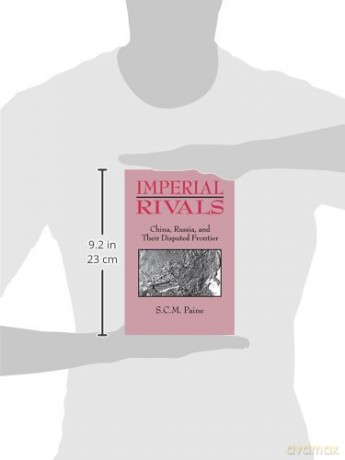 Imperial Rivals: China, Russia and Their Disputed Frontier - Sarah C.M. Paine [KSIĄŻKA]