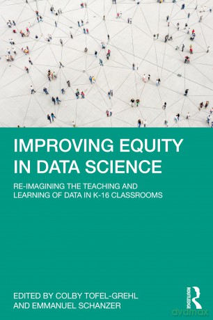 Improving Equity in Data Science: Re-Imagining the Teaching and Learning of Data in K-16 Classrooms - Colby Tofel-Grehl [KSIĄŻKA]