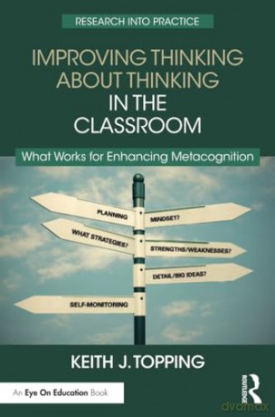 Improving Thinking About Thinking in the Classroom: What Works for Enhancing Metacognition - Keith J. Topping [KSIĄŻKA]