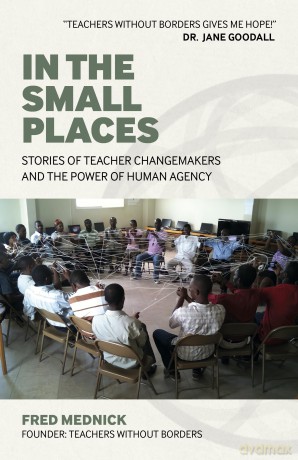 In the Small Places: Stories of Teacher Changemakers and the Power of Human Agency - Evelyn Elsaesser [KSIĄŻKA]