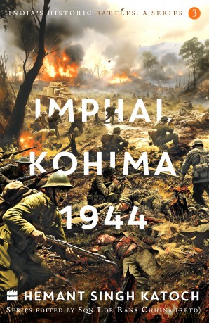 India's Historic Battles: Imphal-Kohima,1944 - Hemant Singh Katoch [KSIĄŻKA]