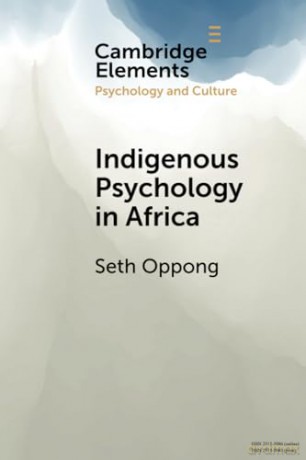 Indigenous Psychology in Africa: A Survey of Concepts, Theory, Research, and Praxis (Elements in Psychology and Culture) - Seth Oppong [KSIĄŻKA]