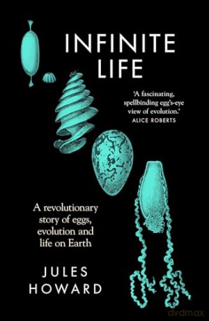 Infinite Life: a Revolutionary Story of Eggs, Evolution and Life on Earth - Howard Jules [KSIĄŻKA]