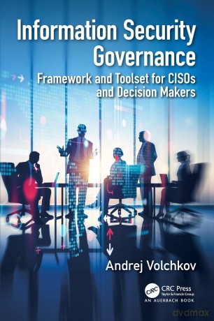 Information Security Governance: Framework and Toolset for CISOs and Decision Makers - Andrej Volchkov [KSIĄŻKA]