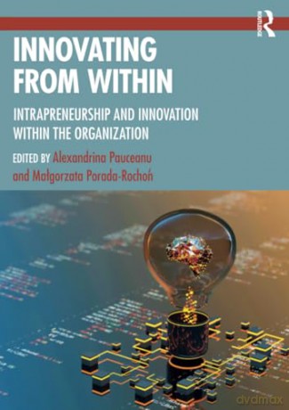 Innovating From Within: Intrapreneurship and Innovation Within the Organization - Alexandrin Pauceanu [KSIĄŻKA]