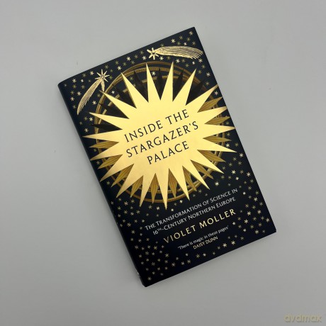 Inside the Stargazer's Palace: The Transformation of Science in 16th-Century Northern Europe - Violet Moller [KSIĄŻKA]