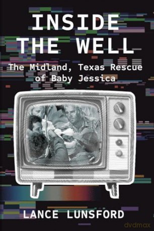 Inside the Well: The Midland, Texas Rescue of Baby Jessica [KSIĄŻKA]