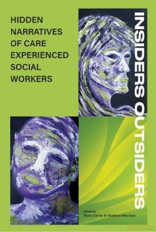 Insiders Outsiders: Hidden Narratives Of Care Expereinced Social Workers - Mary Carter [KSIĄŻKA]