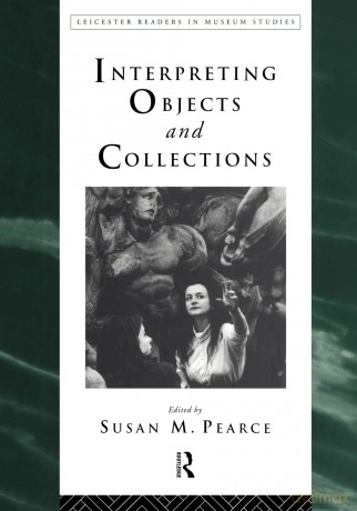 Interpreting Objects and Collections (Leicester Readers in Museum Studies) - Susan Pearce [KSIĄŻKA]