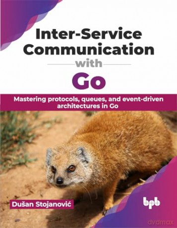 Inter-Service Communication with Go: Mastering protocols, queues, and event-driven architectures in Go (English Edition) - Du An Stojanovic [KSIĄŻKA]