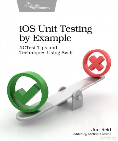 iOS Unit Testing by Example: XCTest Tips and Techniques Using Swift - Jon Reid [KSIĄŻKA]