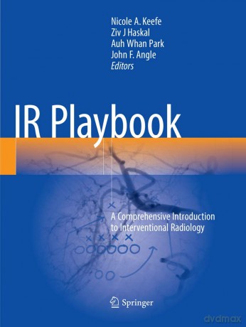 IR Playbook: A Comprehensive Introduction to Interventional Radiology - Nicole A. Keefe [KSIĄŻKA]