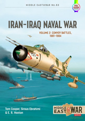 Iran Iraq Naval War Volume 2: Convoy Battles, 1981-1984: 63 (Middle East@War) - Tom Cooper [KSIĄŻKA]