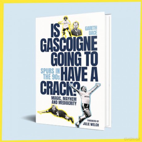 Is Gascoigne Going to Have a Crack: Spurs in the 90s, Magic, Mayhem and Mediocrity - Gareth Dace [KSIĄŻKA]