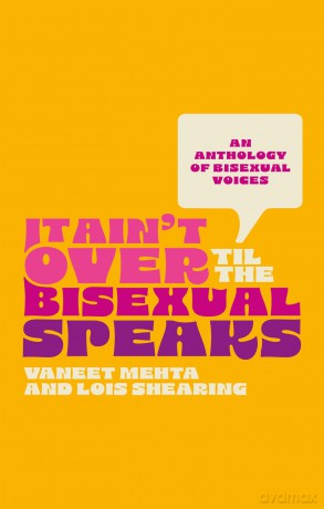 It Ain't Over Til the Bisexual Speaks: An Anthology of Bisexual Voices [KSIĄŻKA]