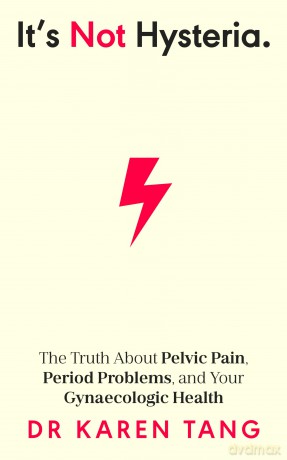 It's Not Hysteria: The Truth About Pelvic Pain, Period Problems, and Your Gynaecologic Health - Karen Tang [KSIĄŻKA]