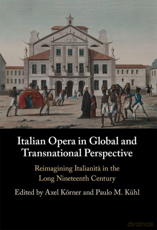 Italian Opera in Global and Transnational Perspective: Reimagining Italianita in the Long Nineteenth Century - Edited By Axel K Rn [KSIĄŻKA]
