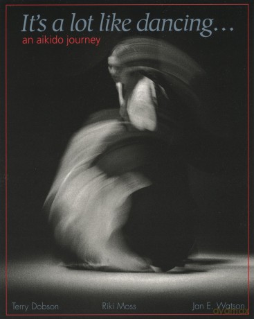 It's a Lot Like Dancing: Aikido Journey: An Aikido Journey - Terry Dobson [KSIĄŻKA]