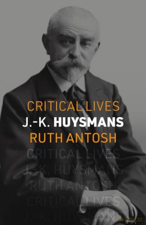 J.-K. Huysmans (Critical Lives) - Ruth Antosh [KSIĄŻKA]