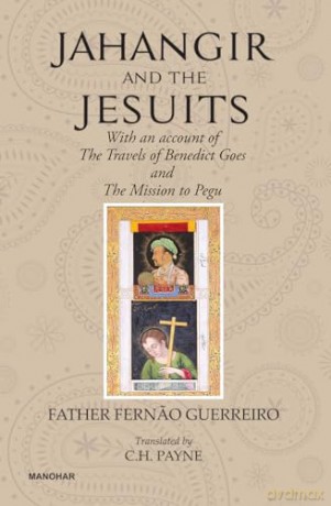 Jahangir And The Jesuits: With An Account Of The Travel Of The Benedict Goes And The Mission To Pegu - Fern O Guerreiro [KSIĄŻKA]
