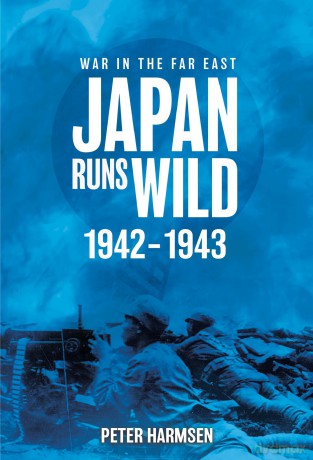 Japan Runs Wild, 1942-1943 (War in the Far East) - Peter Harmsen [KSIĄŻKA]