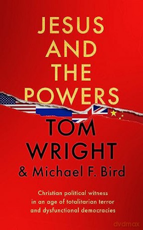 Jesus and the Powers: Christian Political Witness in an Age of Totalitarian Terror and Dysfunctional Democracies - Tom Wright [KSIĄŻKA]