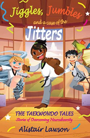 Jiggles, Jumbles and a case of the Jitters: The Taekwondo Tales - Stories of Overcoming Neurodiversity - Alistair Lawson [KSIĄŻKA]