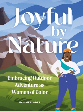 Joyful by Nature: Embracing Outdoor Adventure as Women of Color - Nailah Wylie [KSIĄŻKA]