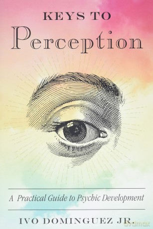 Keys to Perception: A Practical Guide to Psychic Development - Jr., Ivo Dominguez [KSIĄŻKA]