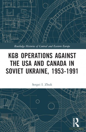 KGB Operations against the USA and Canada in Soviet Ukraine, 1953-1991 (Routledge Histories of Central and Eastern Europe) - Sergei I. Zhuk [KSIĄŻKA]