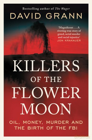 Killers of the Flower Moon: Oil, Money, Murder and the Birth of the FBI - David Grann [KSIĄŻKA]