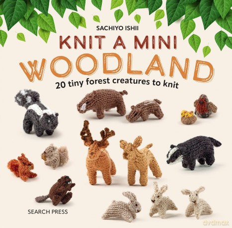 Knit a Mini Woodland: 20 tiny forest creatures to knit - Sachiyo Ishii [KSIĄŻKA]
