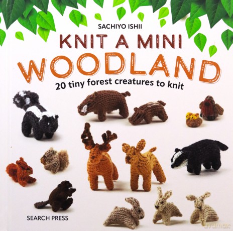 Knit a Mini Woodland: 20 tiny forest creatures to knit - Sachiyo Ishii [KSIĄŻKA]